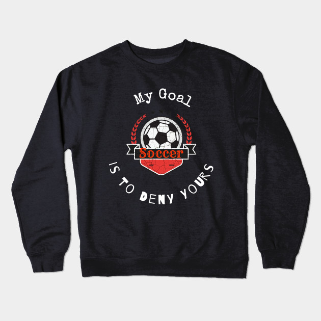 My Goal Is To Deny Yours Soccer T shirt